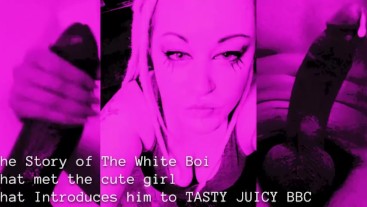 The Story of The White Boi that met the cute girl that Introduces him to TASTY JUICY BBC