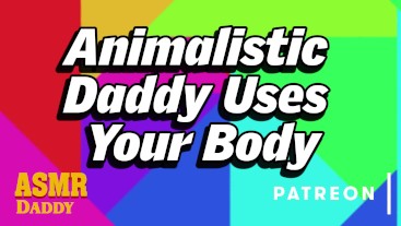 Animalistic Daddy Uses Submissive Slut's Body (Intense BDSM Audio Roleplay)