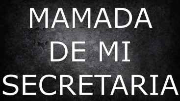 MAMADA DE MI SECRETARIA|ASMR|2022|ESPAÑOL